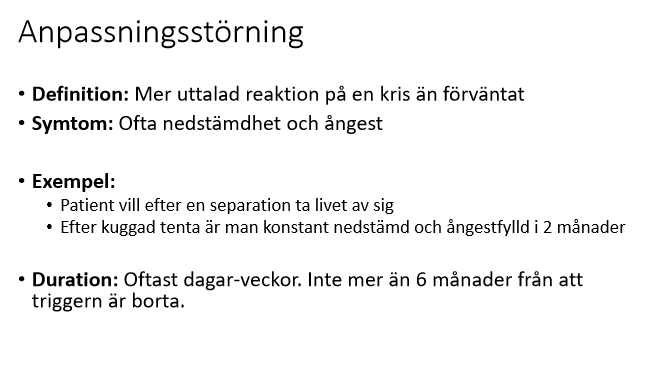 <p>En anpassningsstörning innebär ett <strong>oproportionerlig lidande</strong> eller sorg efter händelser av lägre svårighetsgrad än trauma. Reaktionen uppstår vid <strong>mildare händelser än trauma</strong>, tex skilsmässa eller kuggad tenta som ger upphov till mycket stark ångest och depressiva besvär.</p><p>Det är oftast självläkande men kan kräva korttidsbehandling vid mycket svåra symtom.</p>