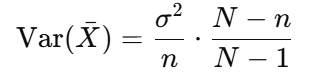 <p>• N: Population size</p><p>• n: Sample size</p><p>• σ²: Population variance</p><p>Use: Adjusts the variance when sampling without replacement from a finite population.</p>