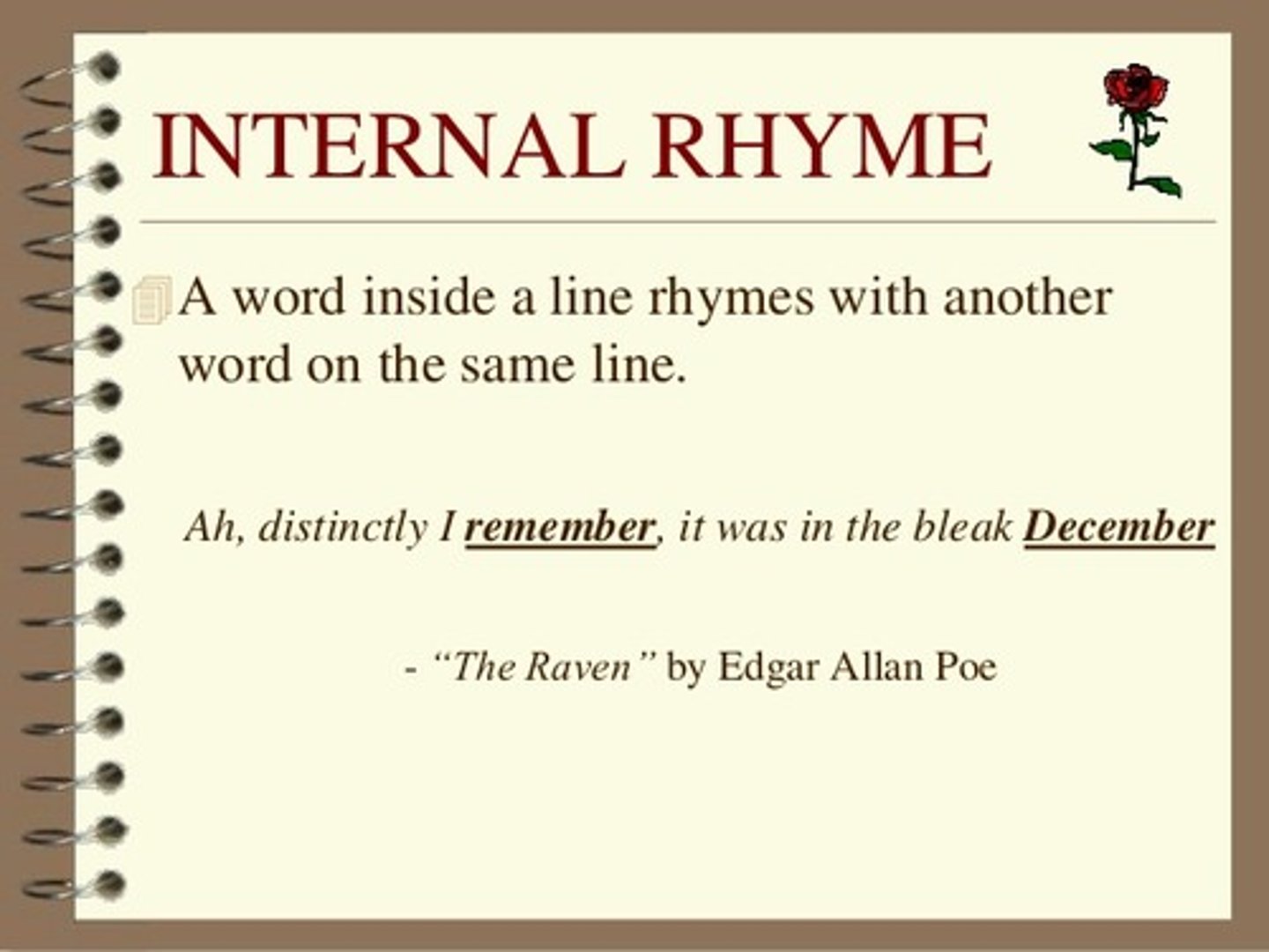 <p>A word inside a line rhymes with another word on the same line</p>