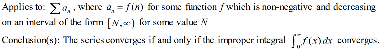 <p>Used to determine convergence or divergence of series with positive terms by comparing it to an improper integral. </p>