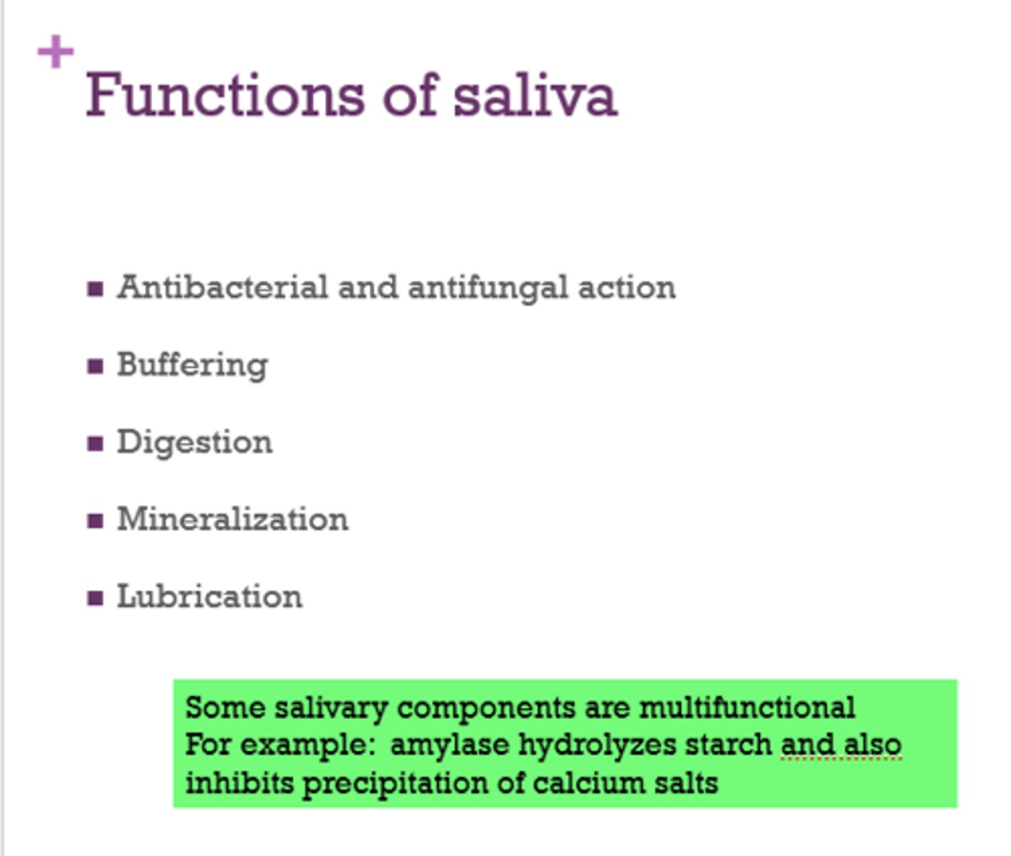 <p>- antibacterial</p><p>- buffering</p><p>- digestion</p><p>- mineralization</p><p>- lubrication</p>