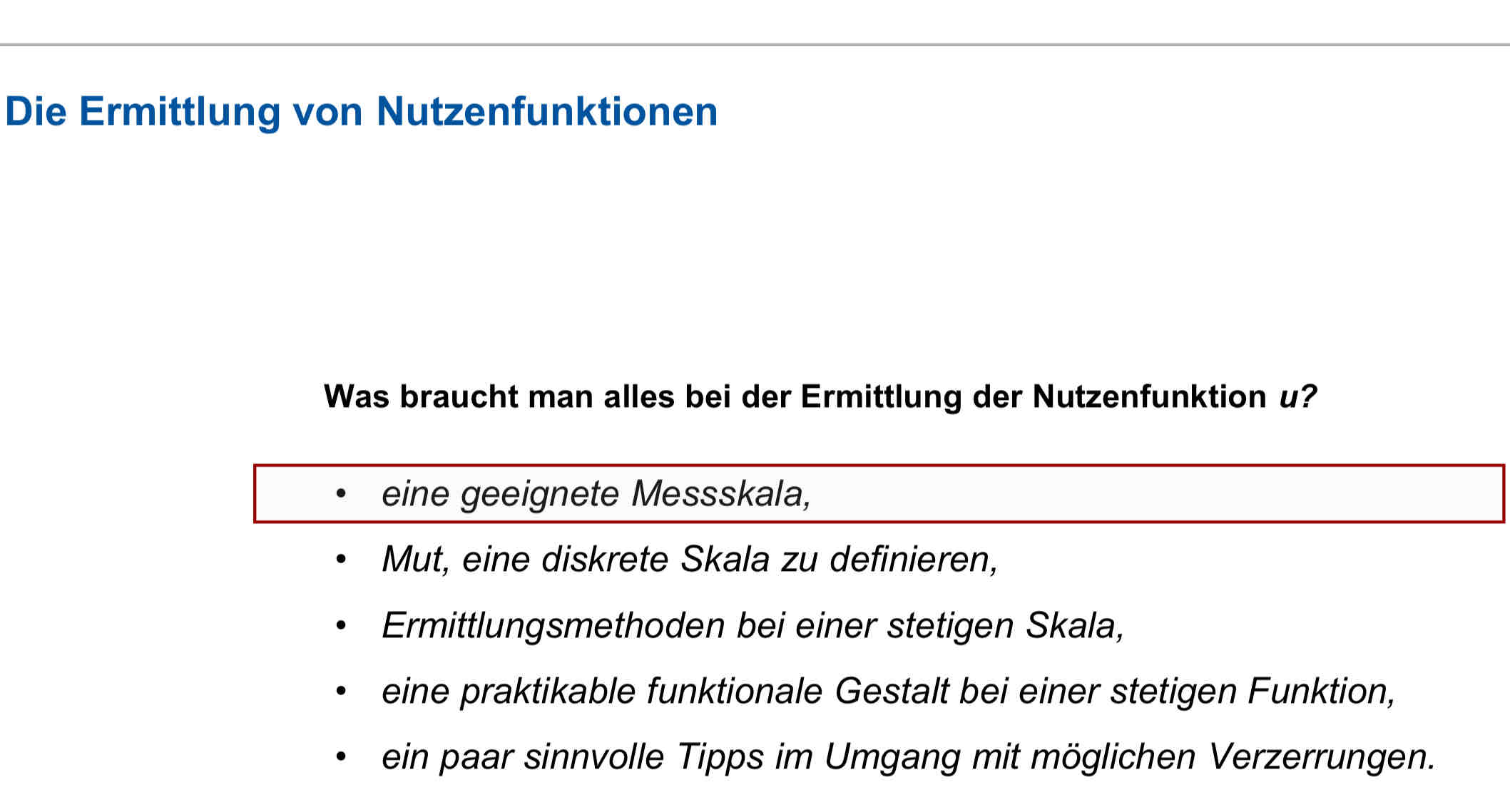 <p>Das folgt in 5 Schritte:</p><ul><li><p>﻿﻿eine geeignete Messskala,</p></li><li><p>﻿﻿Mut, eine diskrete Skala zu definieren,</p></li><li><p>﻿﻿Ermittlungsmethoden bei einer stetigen Skala,</p></li><li><p>﻿﻿eine praktikable funktionale Gestalt bei einer stetigen Funktion,</p></li><li><p>﻿﻿ein paar sinnvolle Tipps im Umgang mit möglichen Verzerrungen.</p></li></ul>