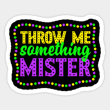 Throw Me Something, Mister "