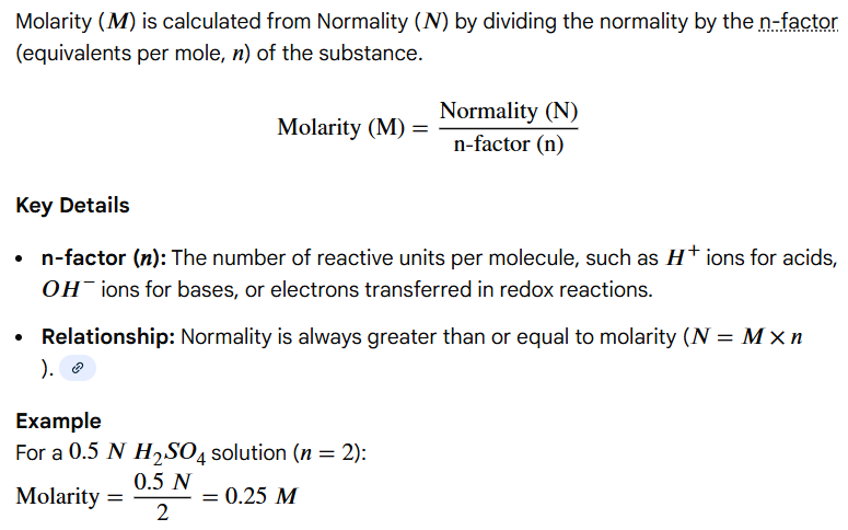 <p>Molarity (M) = Normality (N) / n </p><p><em>(n = # of protons, hydroxide ions, electrons, or ions produced or consumed by the solute)</em></p>