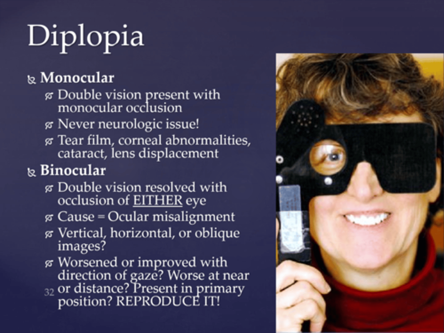 <p>Monocular = optical problem</p><p>Binocular = alignment problem</p>