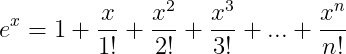 <p>1 + x/1! + x²/2! + x³/3! + … + x^n/n! + …</p>