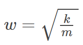 <p>ω=sqrt(k/m)</p><p>ω=angular frequency</p><p>k=spring constant</p>
