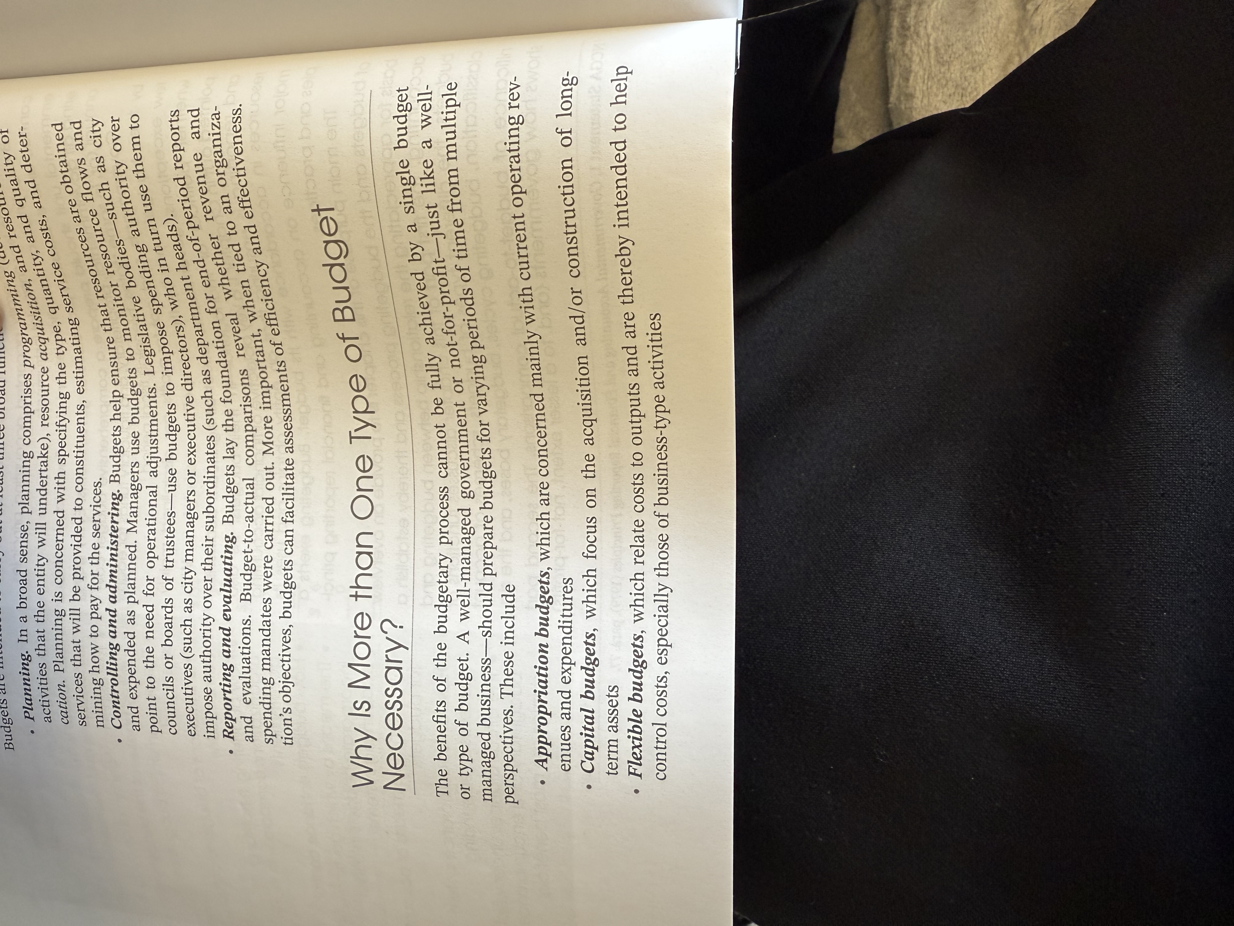 <p>See picture below:</p><p>1. appropriation budgets.</p><p>2. Capital budgets</p><ol start="3"><li><p>Flexible, budgets</p></li><li><p>In addition, many governments and not for profits prepare <strong>performance budgets</strong></p></li></ol><p></p>