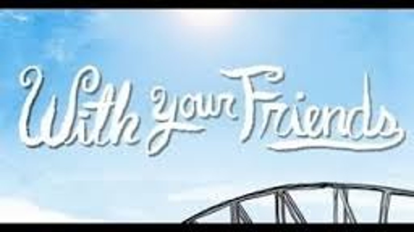 <p>with your friends</p>