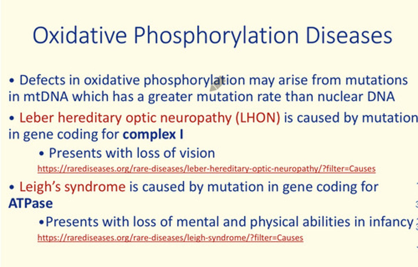 <p>Leber hereditary optic neuropathy (LHON) is caused by a mutation in gene coding for protein complex I (PC I)</p><p>Leigh's syndrome is caused by a mutation in gene coding for ATPase</p>