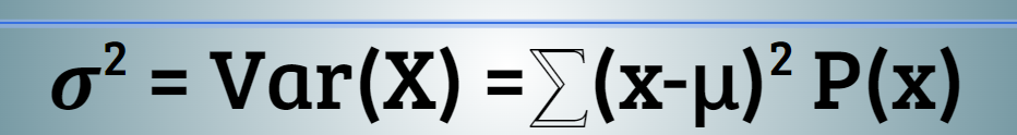 <p><span>𝝈<sup>2</sup> = Var(X) =⅀(x-μ)<sup>2</sup><em> </em>P(x)</span></p>