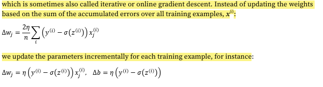 <ul><li><p>SGD typically reaches convergence much faster since it has more frequent weight updates</p></li><li><p>the error surface is noisier in SGD due to the gradient being calculated on a single training example, which can help SGD escape shallow local minimum more readily if working with nonlinear loss functions</p></li><li><p>when using SGD, present training data in random order by shuffling the training dataset for every epoch </p></li><li><p>SGD also has the advantage of bein used for online training meaning that the model can be trained on the fly as new training data arrives</p></li></ul><p></p>