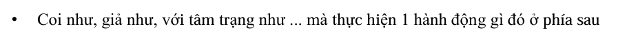 <p>(Coi như, vờ như, làm như ~ )</p>