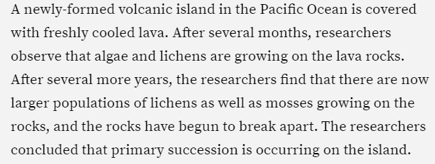 <p>According to the passage, which species are the first to colonize the freshly cooled lava?</p><p><span>mosses &amp; algae </span></p><p><span>trees &amp; shrubs </span></p><p><span>lichens &amp; algae</span></p><p><span> grasses &amp; lichens</span></p>