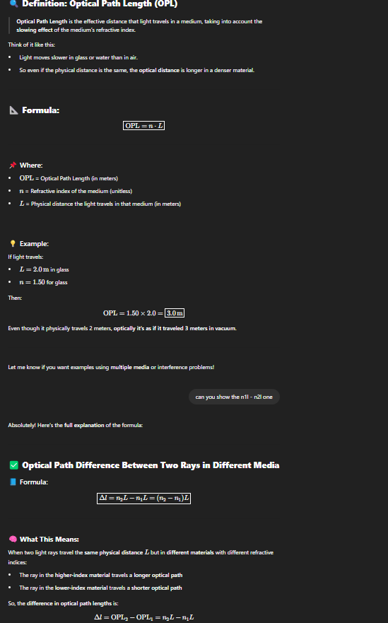 <p><strong>Optical Path Length</strong> is the effective distance that light travels in a medium, taking into account the <strong>slowing effect</strong> of the medium’s refractive index.</p>