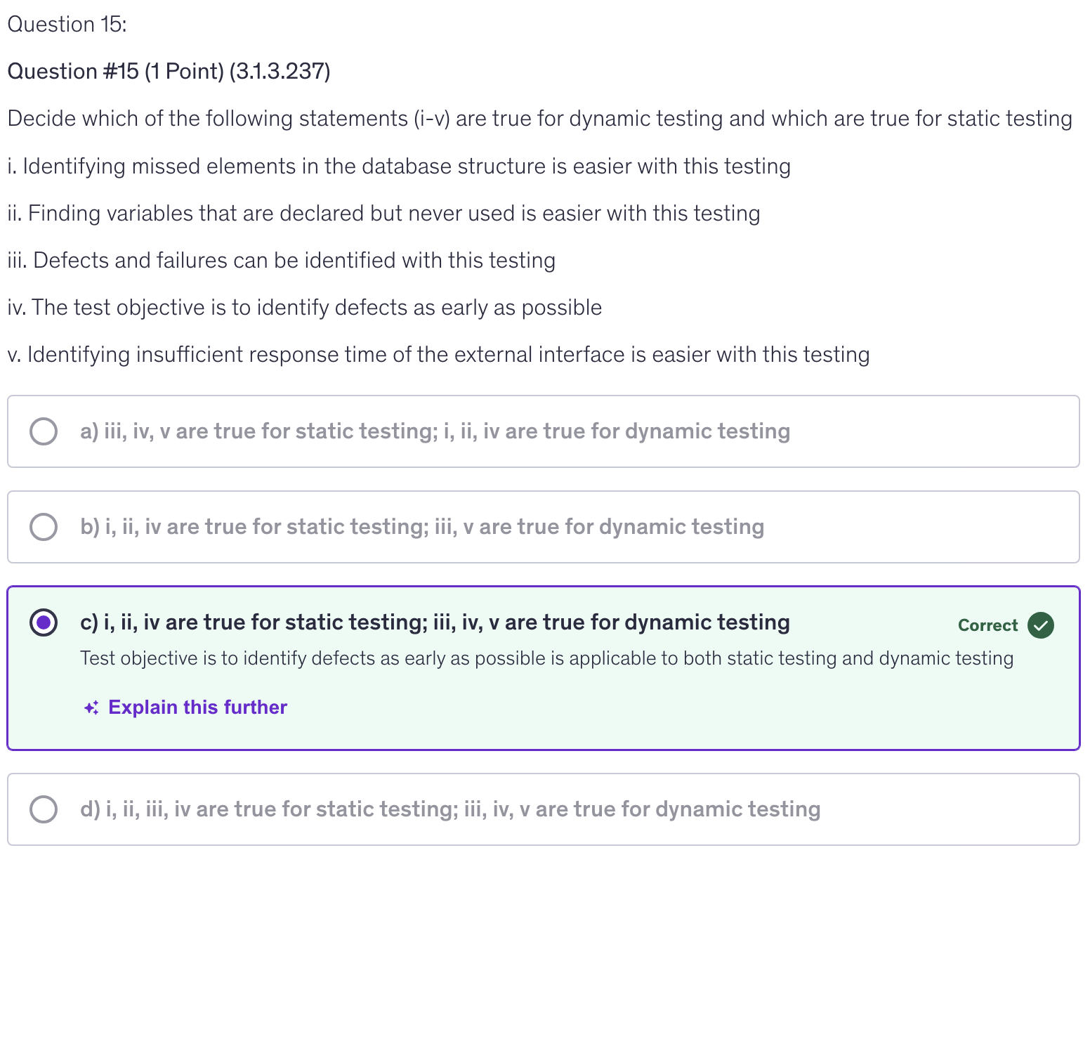 <p>c) i, ii, iv are for static testing; iii, iv, v are true for dynamic testing</p>