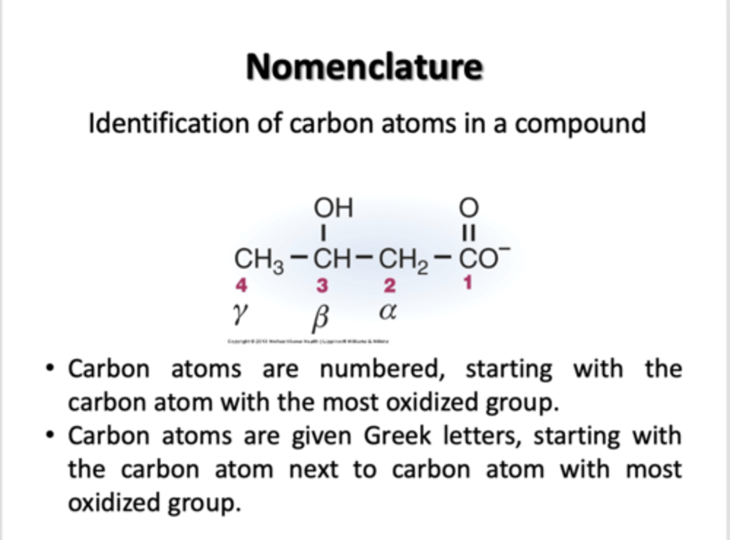 <p>- Carbon atoms are numbered, starting with the carbon atoms with the most oxidized group</p><p>- Carbon atoms are given Greek letters, starting with the carbon next to carbon atom with most oxidized group</p>