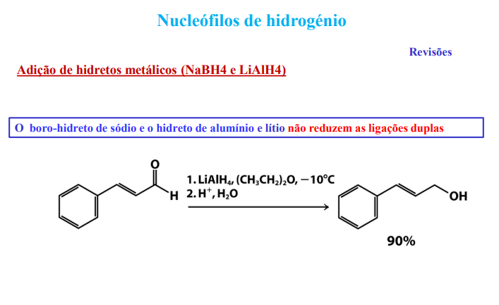 <p>o boro-hidreto e o hidreto de alumínio e lítio <strong>não reduzem as ligações duplas</strong></p>