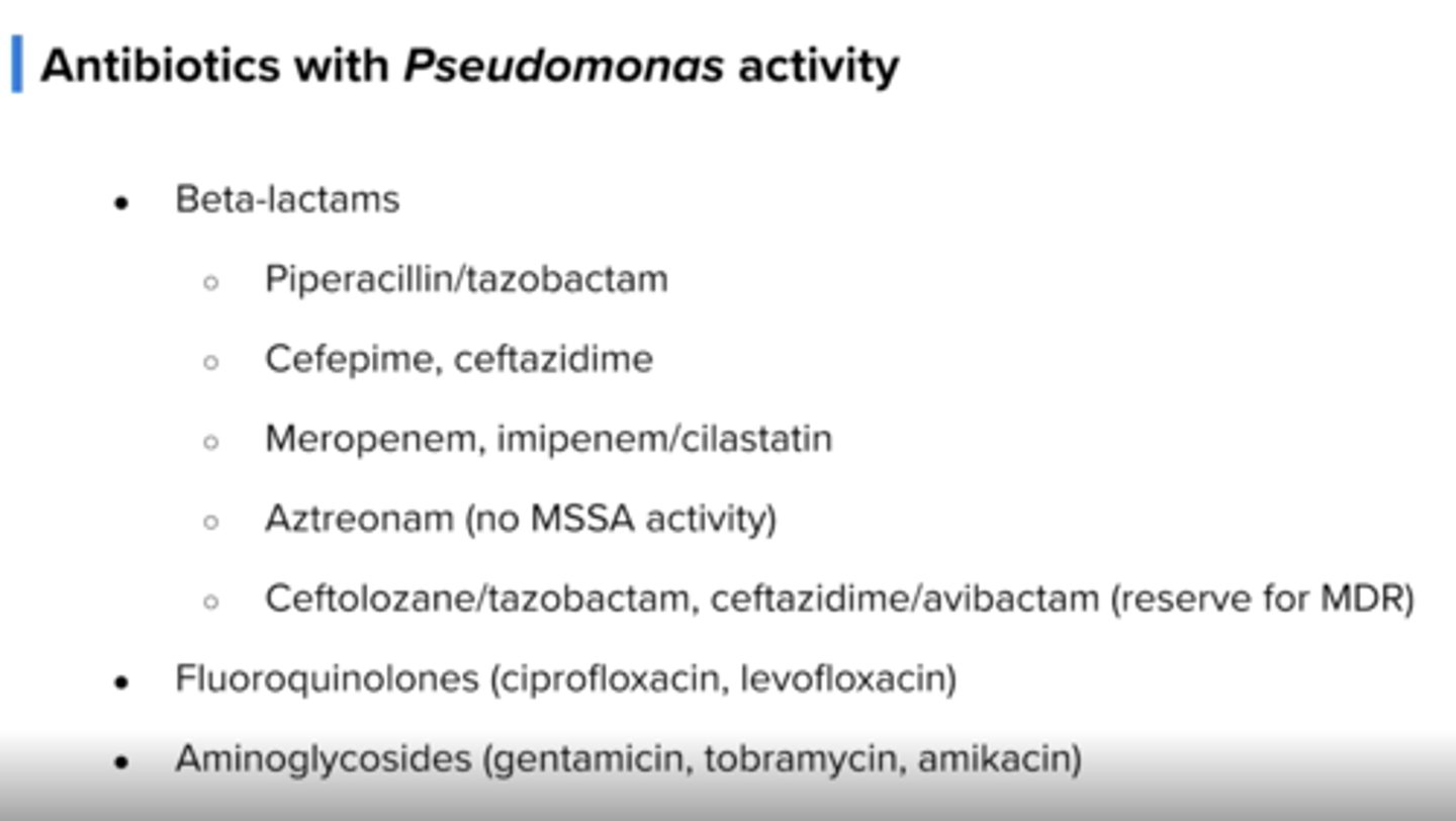 <p>abx for pseudomonas/mssa</p><p>-cefepime, pip/tazo, levofloxacin (BL allergy)</p><p>mrsa: add vanc or linezolid</p><p>Pseudomonas: use two abx (not two beta lactams)</p><p>-BLs (piptazo, cefepime, ceftazidime, merrem)</p><p>-levo/ciprofloxacin</p><p>-aztreonam</p><p>-aminoglycosides (tobramycin,gentamicin)</p>