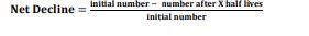 \- Calculate the ratio of net decline of radioactive nuclei after X half-lives o Half the initial number of nuclei, and keep doing so X number of times

\
