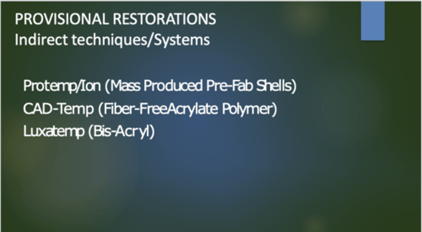 <p>These 3 Provisional Restoration systems are used w the</p><p>Protemp/Ion (Mass Produced Pre fabricated shells)</p><p>CAD-Temp (Fiber-FreeAcrylate Polymer)</p><p>Luxatemp (Bis-ACryl)</p>