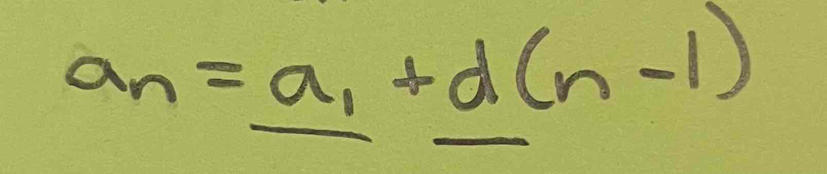 <p>a<sub>n</sub> = <span style="color: blue">a<sub>1</sub></span> + <span style="color: blue">d<sup>(n-1)</sup></span></p>