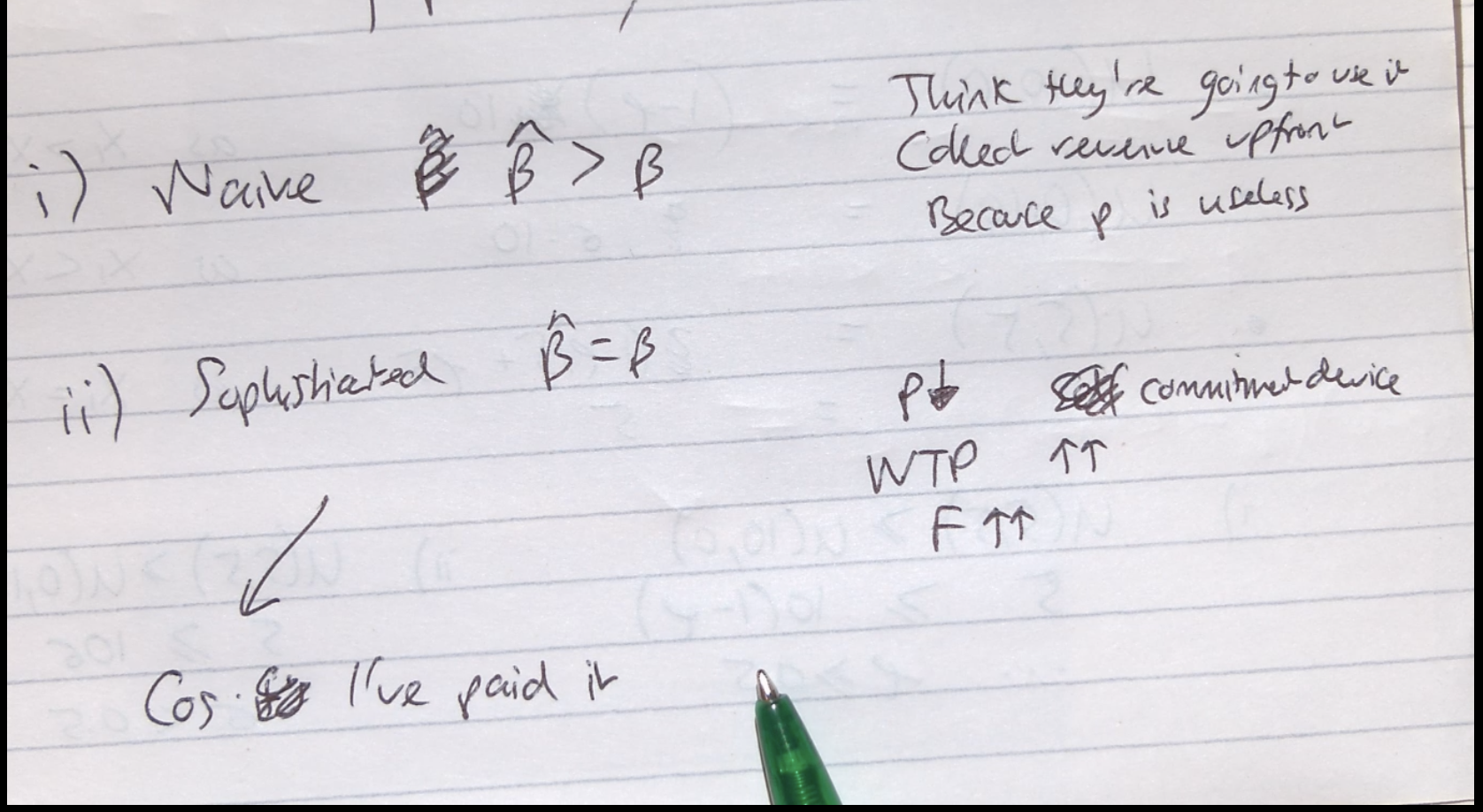 <p>Investment good - gym, immediate cost and future benefit - more healthy and fit in the future.</p><p>&nbsp;</p><p>People might want to go, but they might not actually go. What implications does this have on the pricing of the gym? Increase F and decrease P. This happens because…</p><p>&nbsp;</p><p>If consumers are naïve, you want to raise F. They think they are going to go. Give them a special offer, fixed fee and no additional payments. When it comes to going they can't be bothered. If they relied on P, they never go and the gym would receive no revenue. Collect revenue up front.</p><p>&nbsp;</p><p>If they are sophisticated, they know what there self control issues are. Increase F here as well, through commitment devices. I know the consumer will not make the most. If the gym lowers the P, this acts as a commitment device. Oh its free to go, my future self will be more likely to go as there is no marginal cost. More inclined to go. If I know I will go in the future my willingness to pay will increase, now the firm increases its fixed fee and by reducing p they made it more attractive to the consumer who is sophisticated.</p><p>&nbsp;</p><p>Both situations the firm will increase F and decrease P.</p><p>&nbsp;</p><p>They will increase F as they think they have paid for it so they need to go in another example - sunk costs</p>