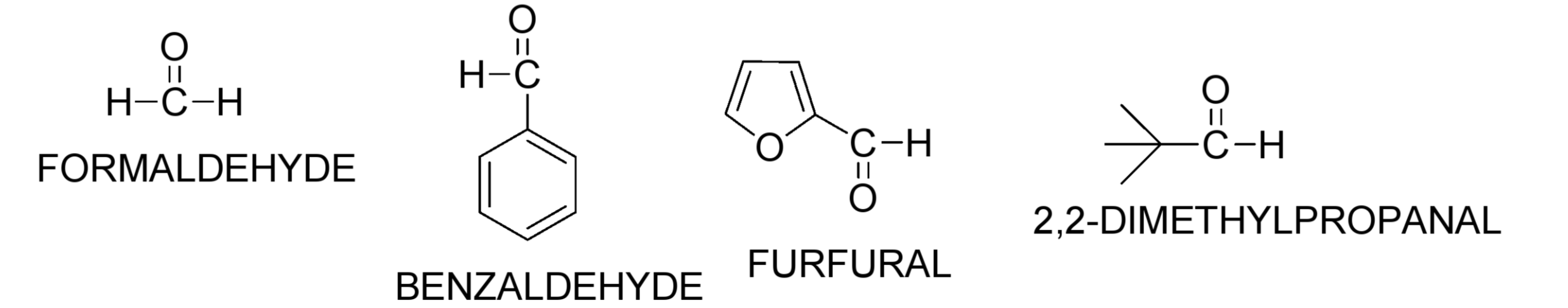 <p>Formaldehyde, Benzaldehyde, Furfural, 2,2-Dimethylpropanal</p>