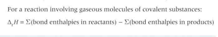 <ul><li><p>for a reaction involving gaseous molecules of covalent substances: reactants - products</p></li><li><p>actual energy involved in breaking/making individual bonds is slightly different </p></li></ul>