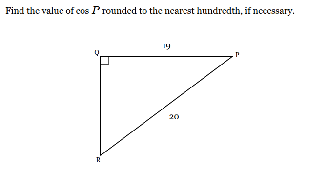 <p>Find the value of cos <span style="font-family: KaTeX_Main, "Times New Roman", serif; line-height: 1.2; font-size: 1.21em;"><em><span>P</span></em></span> rounded to the nearest hundredth, if necessary.</p>