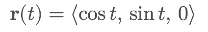 <p><strong>r</strong>(t) = &lt;cost, sint, 0&gt;</p>