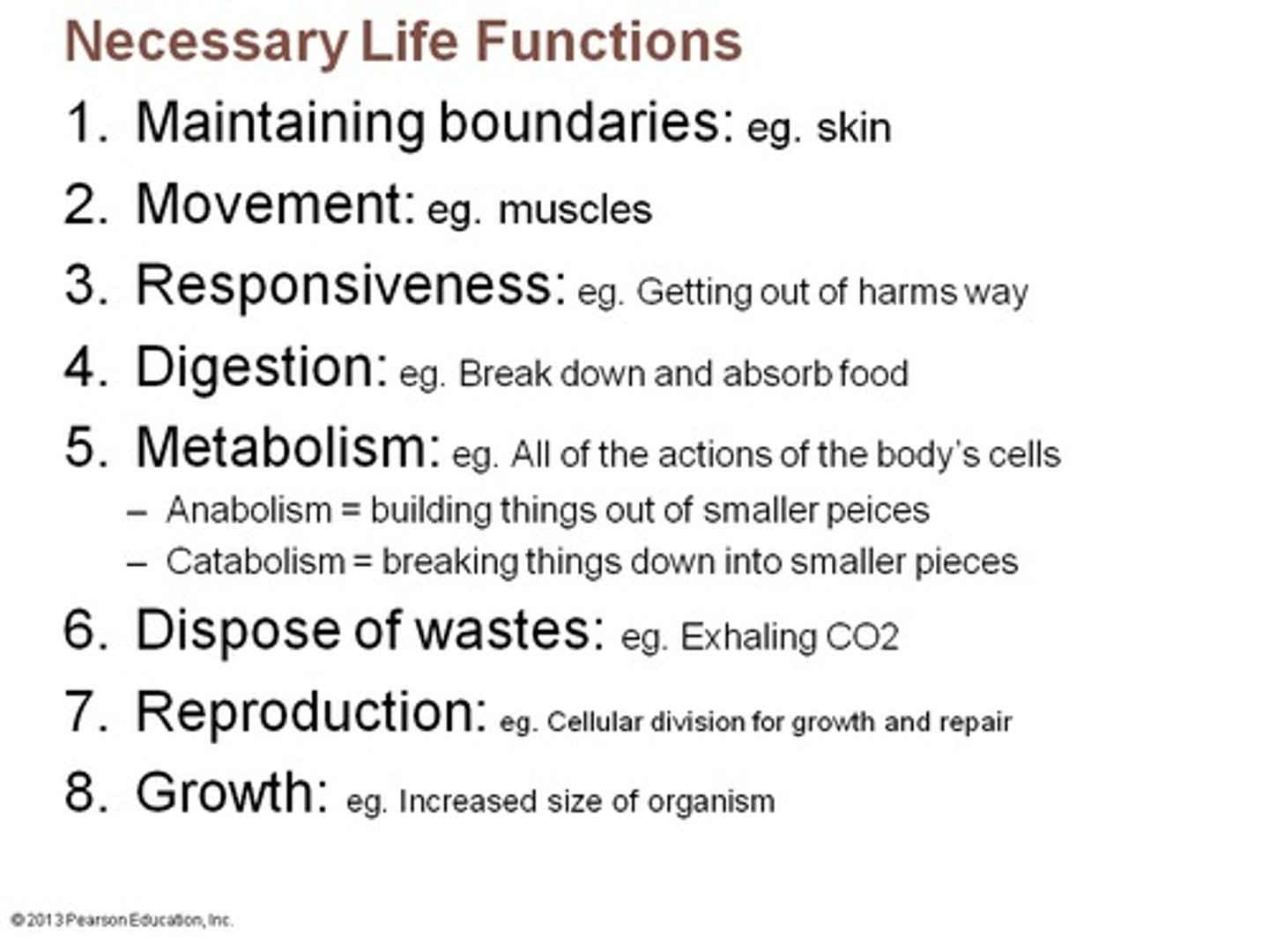 <p>•Metabolism: chemical reactions inside the cell, e.g. cell respiration to release E.</p><p>•Response: react to stimuli.</p><p>•Homeostasis: keep conditions inside the organisms within set limits.</p><p>•Growth: irreversible increase in size.</p><p>•Reproduction: produce offspring sexually or asexually.</p><p>•Excretion: getting rid of waste products of metabolism.</p><p>•Nutrition: obtaining food needed for E and growth.</p>