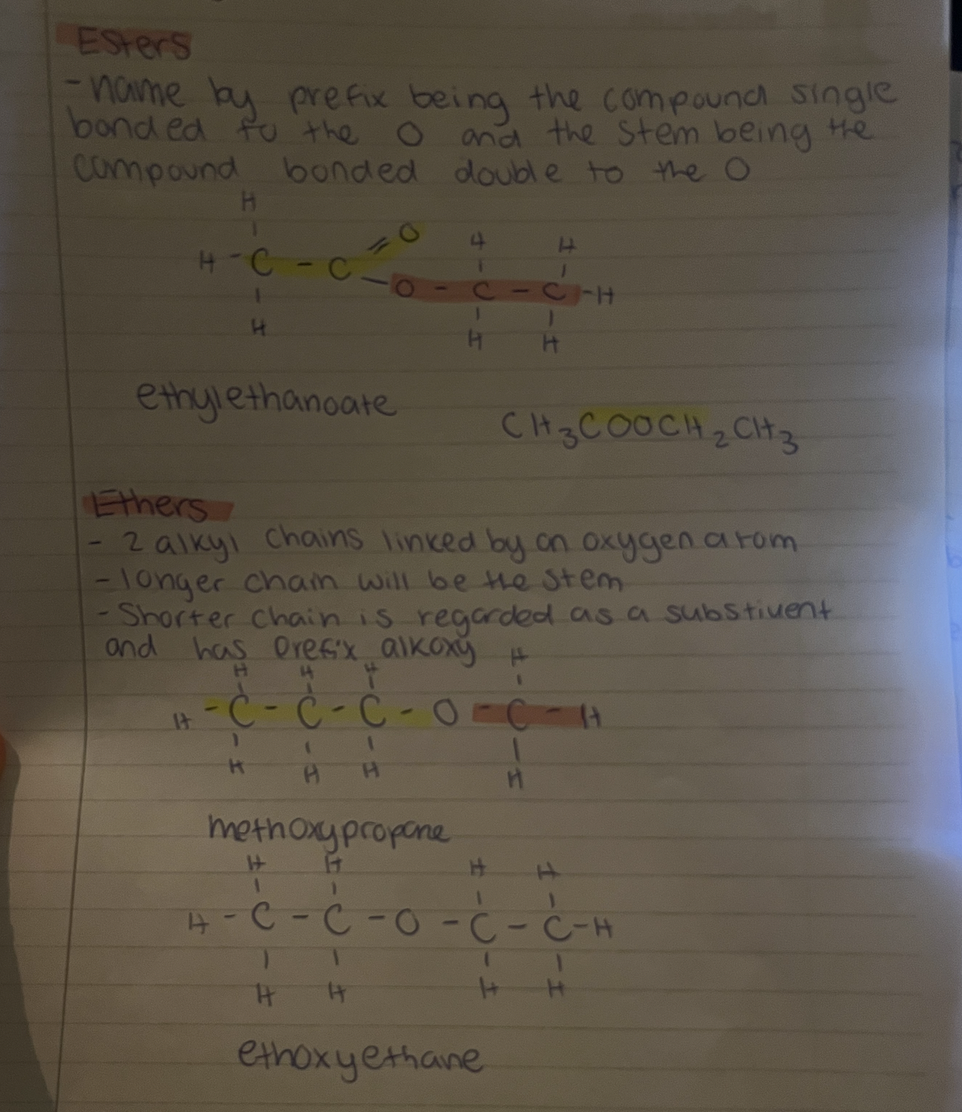 <p>Esters </p><p>Name by prefix being the compound single bonded to the O and the stem being the compound bonded double to the O </p><p>Ethers </p><p>2 alkyl chains linked by an oxygen atom, longer chain will be the stem and shorter chain is regarded as a substieunt and has prefix alkox, shorter chain-oxy-longer chain</p>