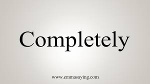 <p>completely</p>