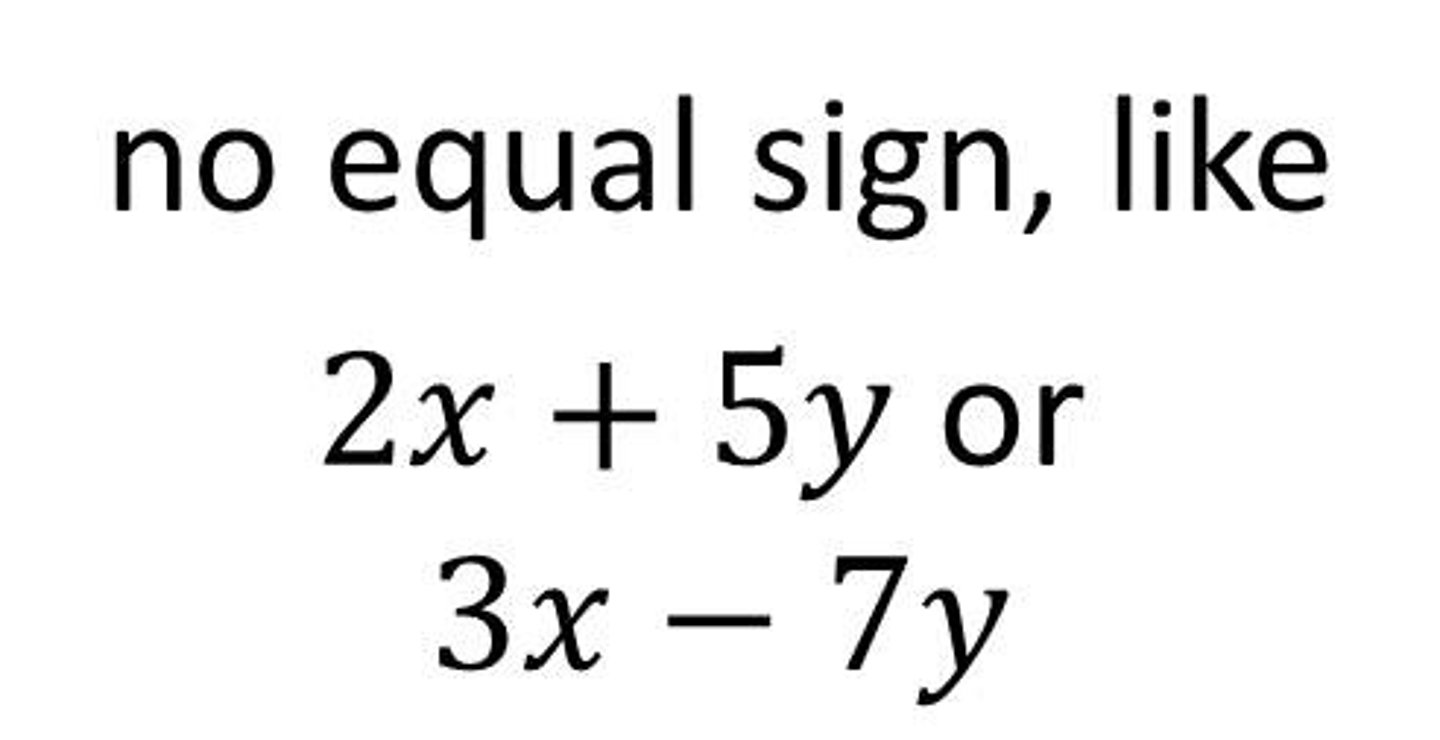 <p>A set of numbers, variables, and operations; does not contain an equal sign</p>