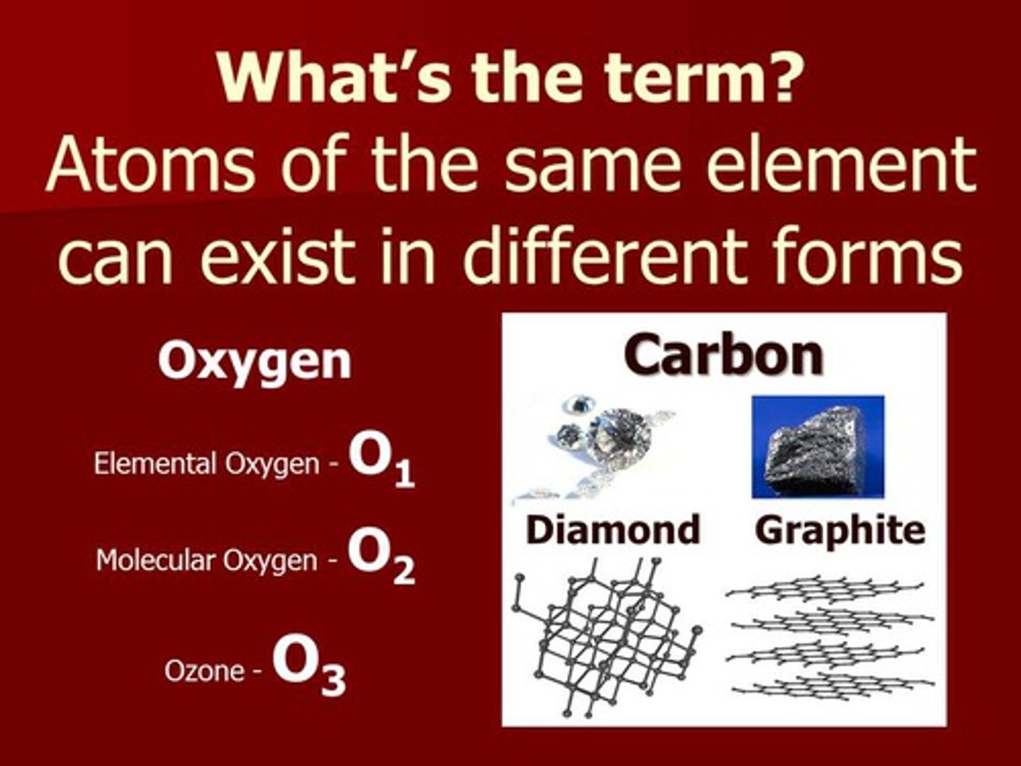 <p>different forms of the same element, e.g., carbon in the forms of diamond and graphite</p>