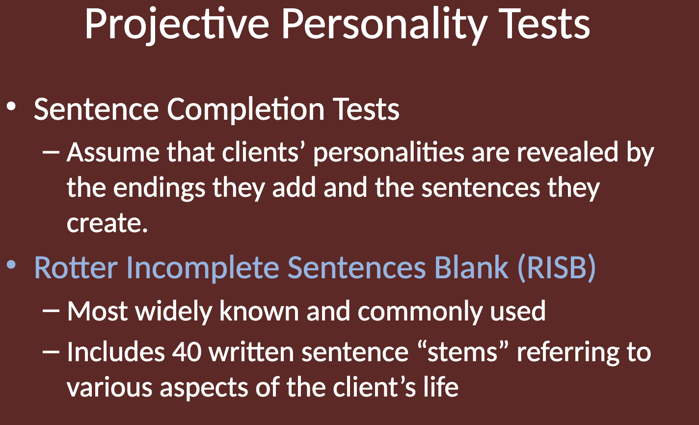 <p>Sentence completion tasks assume that clients’ personalities are revealed by the endings they add and the sentences they create. These tasks involve presenting clients with incomplete sentences, and the responses are analyzed to gain insights into their personality.</p>
