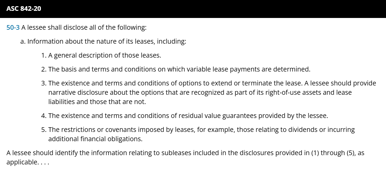 <ul><li><p><strong>Disclosures:</strong> </p><ul><li><p><strong>qualitative </strong>info</p><ul><li><p>terms</p></li><li><p>options</p></li><li><p>restrictions</p></li></ul></li><li><p><strong>quantitative </strong>info</p><ul><li><p>maturity analysis of payments</p></li><li><p>lease expense components</p></li><li><p>ROU additions</p></li><li><p>cash paid</p></li><li><p>weighted‑average term </p></li><li><p>discount rate.</p></li></ul></li></ul></li></ul><p></p>