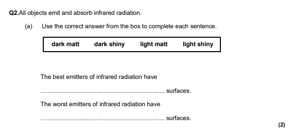 <p>The best emitters of infrared radiation have ......................................................................... surfaces. The worst emitters of infrared radiation have ......................................................................... surfaces.</p>