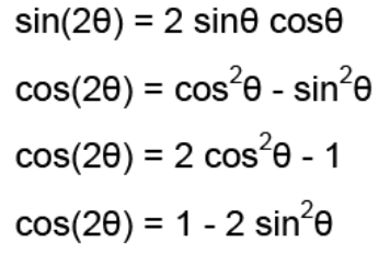 <p>sin(2x) = 2sinxcosx</p><p>cos(2x) = cos²x - sin²x, 1 - 2sin²x, 2cos²x-1</p>