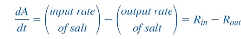 <p>“the amount of salt in a mixture of 2 salt solutions of differing concentrations”</p><p>A(t) = amount of salt in tank at time t</p><p>R<sub>in</sub> = input rate of salt</p><p>R<sub>out</sub> = output rate of salt</p><p>R = concentration * rate</p>