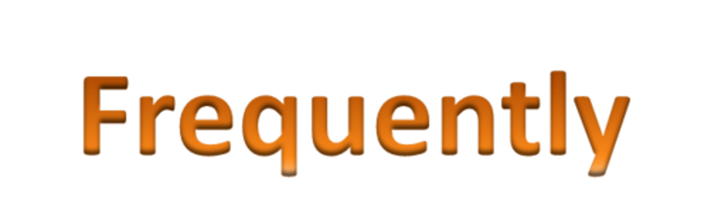 <p>frequently</p>