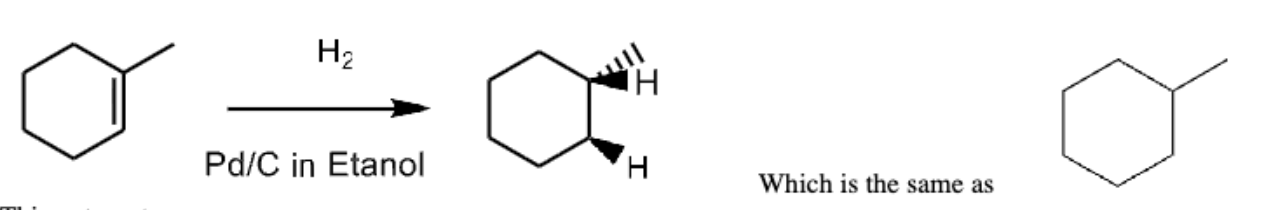 <p>H<sub>2</sub>/ Pd/C in ethanol</p><p>Products H + H</p><p>Syn/CIs</p><p>Remove double bond</p>
