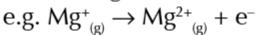 <p>enthalpy change when 1 mole of gaseous 2+ ions is formed from 1 mole of gaseous 1+ ions</p>