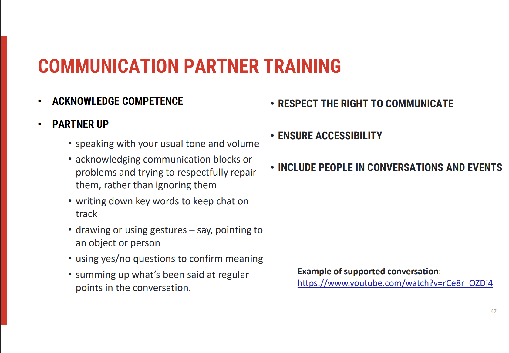 <p><span data-name="bullseye" data-type="emoji">🎯</span><span style="font-family: &quot;Apple Color Emoji&quot;"><strong> </strong></span><span><strong>Key Principles for Effective Communication</strong></span></p><p><span data-name="small_blue_diamond" data-type="emoji">🔹</span><span style="font-family: &quot;Apple Color Emoji&quot;"><strong> </strong></span><span><strong>Acknowledging Competence</strong></span></p><ul><li><p><span>It's crucial to <strong>recognise the person’s competence</strong>, regardless of their speech disorder.</span></p></li><li><p><span><strong>Respecting intelligence</strong> and maintaining <strong>dignity</strong> sets the stage for more productive and respectful conversations.</span></p></li></ul><p><span data-name="small_blue_diamond" data-type="emoji">🔹</span><span style="font-family: &quot;Apple Color Emoji&quot;"><strong> </strong></span><span><strong>Partnering Up</strong></span></p><ul><li><p><span><strong>Communication is a shared responsibility</strong>: both the speaker and the communication partner have a role in ensuring effective interaction.</span></p></li><li><p><span>Evidence supports that when <strong>communication partners</strong> are trained and provided with strategies, it leads to <strong>better conversations</strong> and less frustration.</span></p></li></ul><p>&nbsp;</p><p><span data-name="hammer_and_wrench" data-type="emoji">🛠</span><span style="font-family: &quot;Apple Color Emoji&quot;"><strong> </strong></span><span><strong>Core Strategies in Communication Partner Training</strong></span></p><p><span data-name="small_blue_diamond" data-type="emoji">🔹</span><span style="font-family: &quot;Apple Color Emoji&quot;"><strong> </strong></span><span><strong>Effective Communication Techniques</strong></span></p><ul><li><p><span><strong>Use usual tone and volume</strong>: maintaining normal conversational habits.</span></p></li><li><p><span><strong>Acknowledge communication blocks</strong> instead of ignoring or pretending to understand.</span></p></li><li><p><span><strong>Writing down key words</strong> can help maintain focus.</span></p></li><li><p><span><strong>Drawing or gesturing</strong> to aid understanding.</span></p></li><li><p><span><strong>Summing up</strong> important points regularly to keep track of the conversation.</span></p></li></ul><p>&nbsp;</p><p><span data-name="earth_africa" data-type="emoji">🌍</span><span style="font-family: &quot;Apple Color Emoji&quot;"><strong> </strong></span><span><strong>Human Right to Communicate</strong></span></p><p><span data-name="small_blue_diamond" data-type="emoji">🔹</span><span style="font-family: &quot;Apple Color Emoji&quot;"><strong> </strong></span><span><strong>Communication as a Human Right</strong></span></p><ul><li><p><span>Communication is fundamental to <strong>human experience</strong>, linking to <strong>identity</strong>, <strong>personal expression</strong>, and <strong>quality of life</strong>.</span></p></li><li><p><span>Without effective communication, individuals can experience significant <strong>quality of life challenges</strong>.</span></p></li></ul><p><span data-name="small_blue_diamond" data-type="emoji">🔹</span><span style="font-family: &quot;Apple Color Emoji&quot;"><strong> </strong></span><span><strong>Ensuring Accessibility</strong></span></p><ul><li><p><span><strong>Adjustments to language</strong> may be needed to accommodate individuals with communication difficulties.</span></p><ul><li><p><span>This can include <strong>slowing down speech</strong>, <strong>simplifying information</strong>, or <strong>modifying how information is presented</strong>.</span></p></li></ul></li><li><p><span><strong>Inclusion is key</strong>: Ensuring the person is included in conversations, events, and activities provides them with the opportunity to practice and improve communication skills.</span></p></li></ul><p>&nbsp;</p><p><span data-name="bulb" data-type="emoji">💡</span><span style="font-family: &quot;Apple Color Emoji&quot;"><strong> </strong></span><span><strong>Impact of Inclusion</strong></span></p><ul><li><p><span><strong>Inclusion</strong> not only provides practice but also enhances <strong>social engagement</strong>, helping individuals feel valued and improving their overall communication confidence.</span></p></li><li><p><span>Offering <strong>choices</strong> and allowing the person to express their preferences encourages autonomy and supports <strong>effective communication</strong>.</span></p></li></ul><p></p>