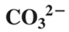 <p>CO<sub>3</sub><sup>2-</sup></p>