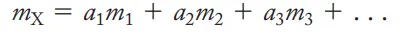 <p>m<sub>x</sub> = a<sub>1</sub>m<sub>1 </sub>+ a<sub>2</sub>m<sub>2</sub> + a<sub>3</sub>m<sub>3</sub> + …..</p>