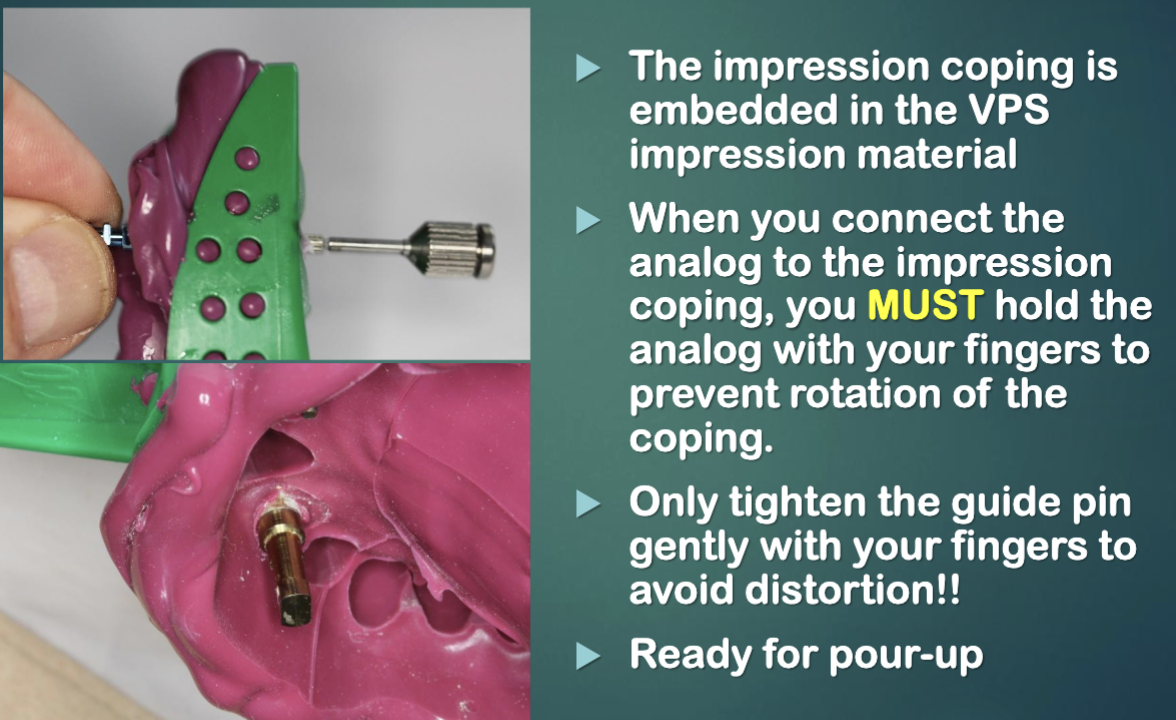 <ul><li><p>impression coping is embedded int VPS material </p></li><li><p>when connecting the analog to the impression, you MUST hold the analog w your fingers to prevent rotation of coping </p></li><li><p>ONLY tighten guide pin gently w you fingers </p></li></ul><p></p>