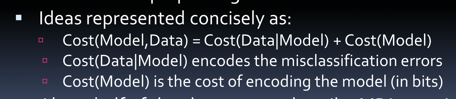 <p>-imagine u need to transmit dataset; options:</p><ol><li><p>send entire data set</p></li><li><p>send complex model with no/few errors</p></li><li><p>send simpler model and misclassified ex</p></li></ol><p>-best option=requires fewest bits=MDL</p><p>-tradeoff b/n complexity and errors = less arbitrary than for prepruning</p><p></p>
