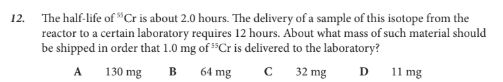 <p>About what mass of such material should be shipped in order that 1.0 mg of 55Cr is delivered to the laboratory?</p>